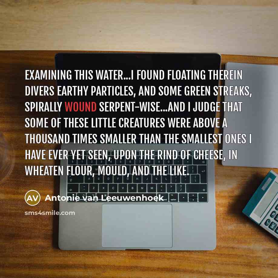 “Examining this water...I found floating therein divers earthy particles, and…” quote by Antonie van Leeuwenhoek