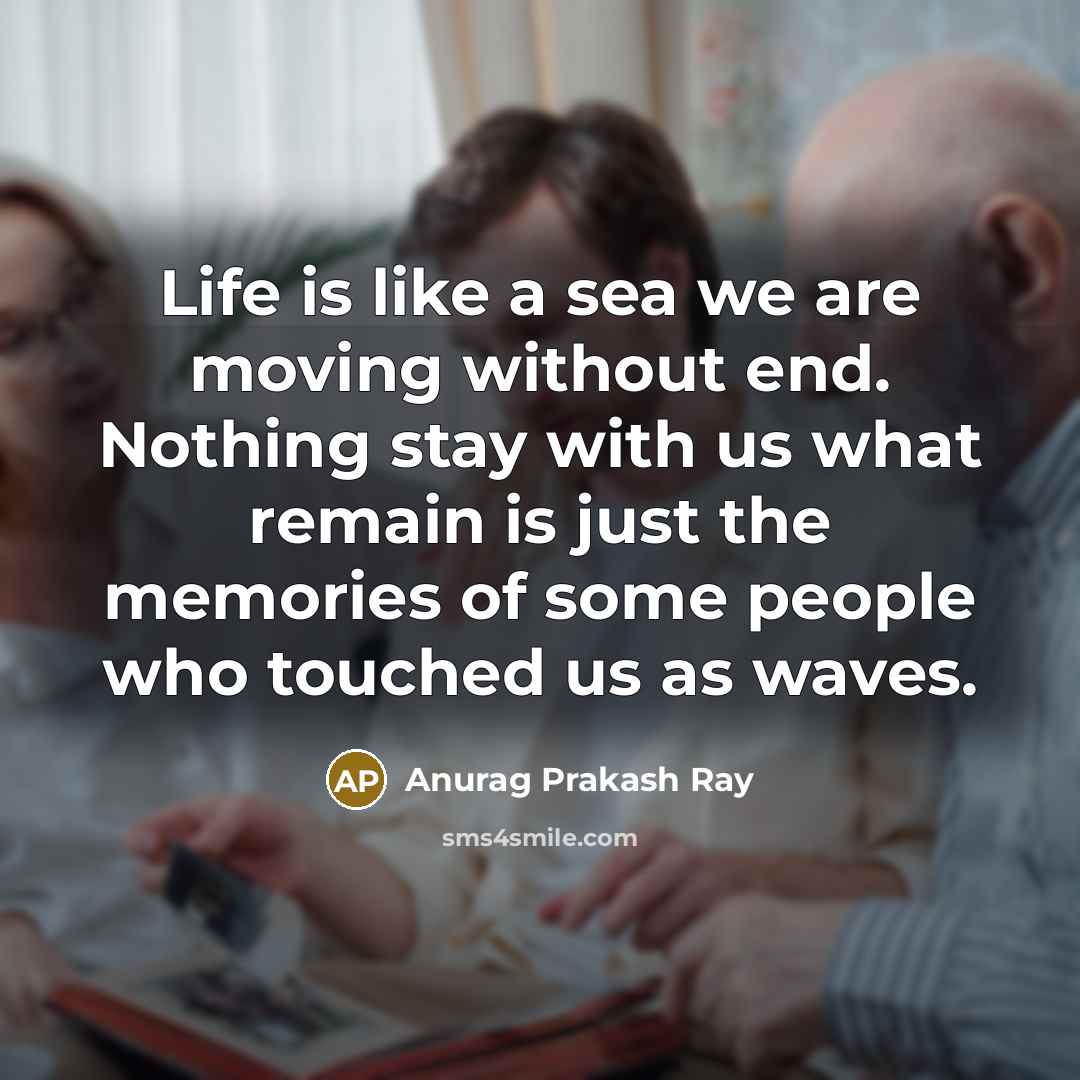 “Life is like a sea we are moving without end.…” quote by Anurag Prakash Ray