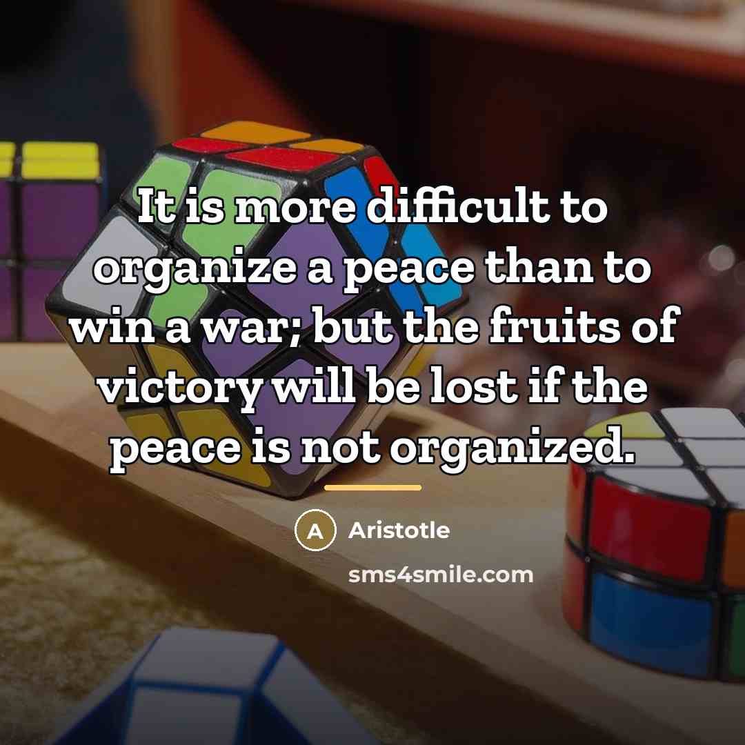 “It is more difficult to organize a peace than to…” quote by Aristotle