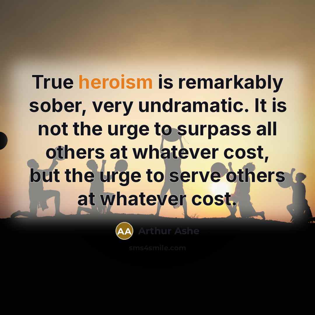 “True heroism is remarkably sober, very undramatic. It is not…” quote by Arthur Ashe