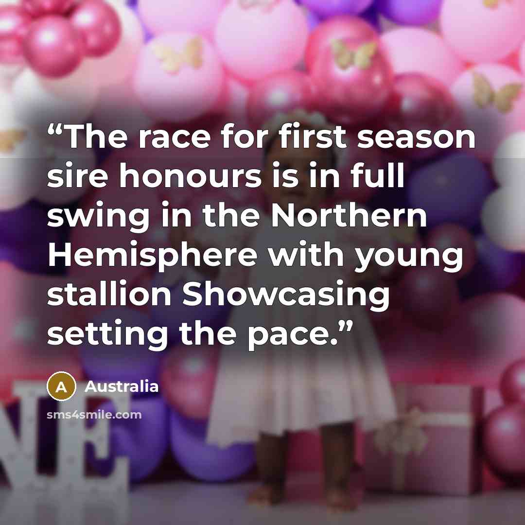 “The race for first season sire honours is in full swing in the Northern Hemisphere with young stallion Showcasing setting the pace.” quote by Australia
