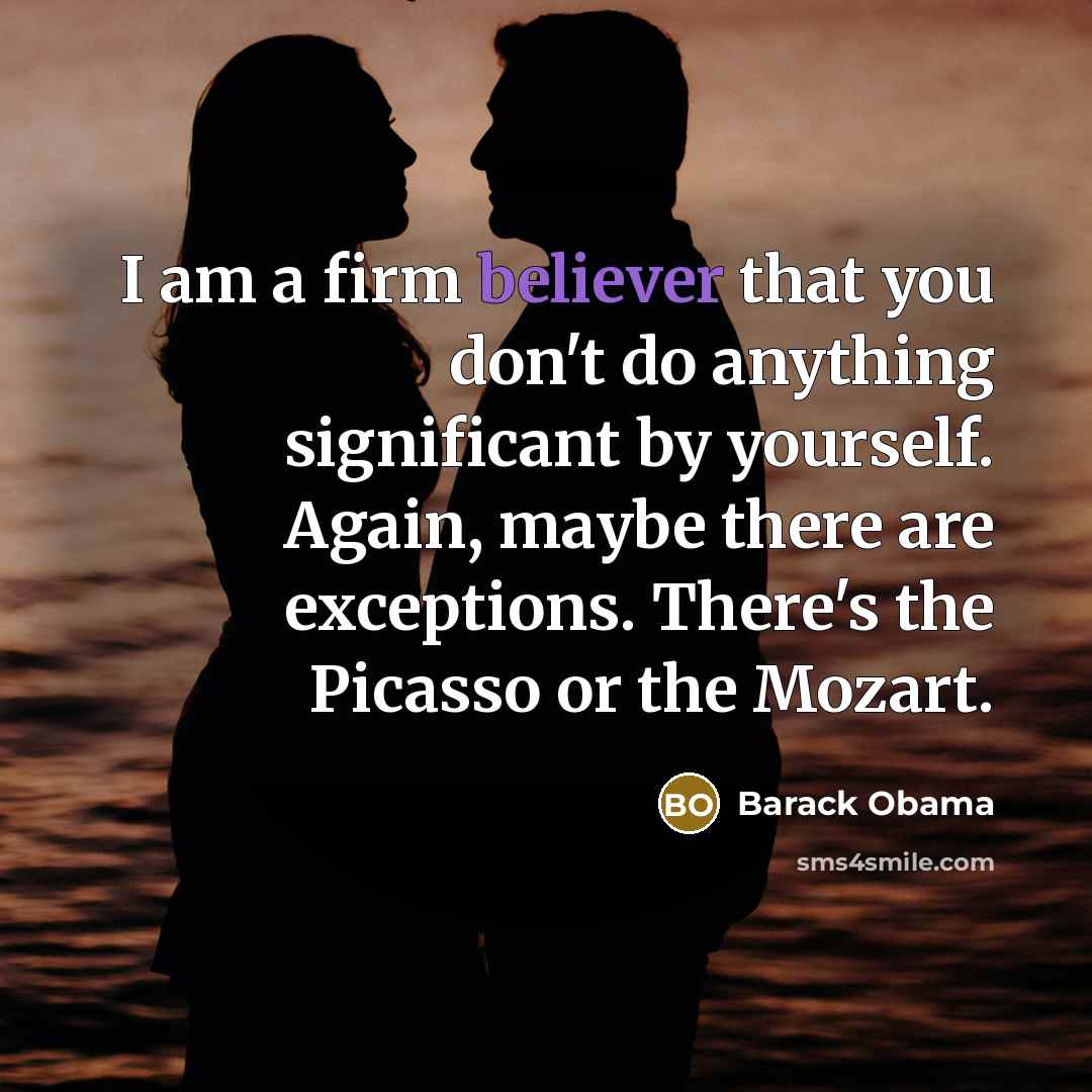 “I am a firm believer that you don't do anything…” quote by Barack Obama