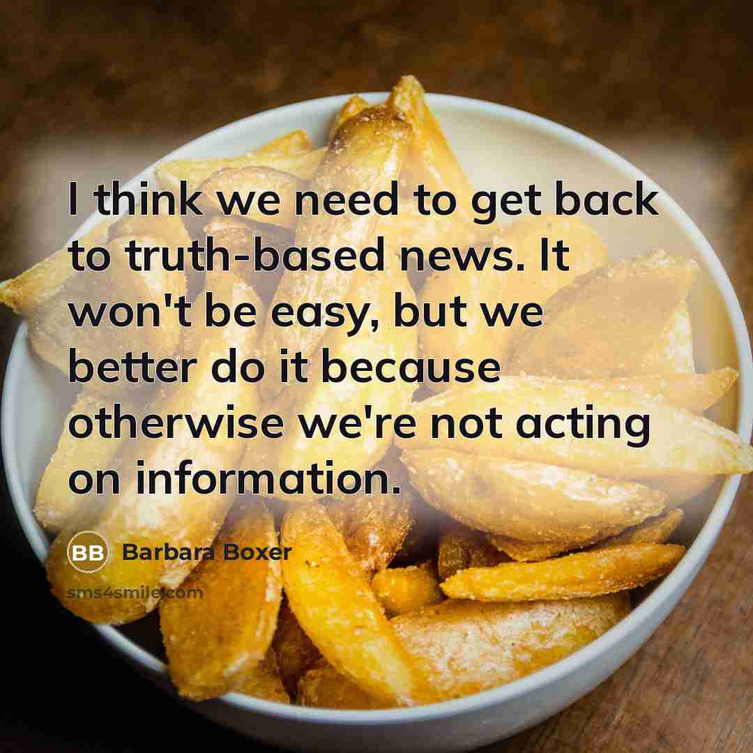 “I think we need to get back to truth-based news.…” quote by Barbara Boxer