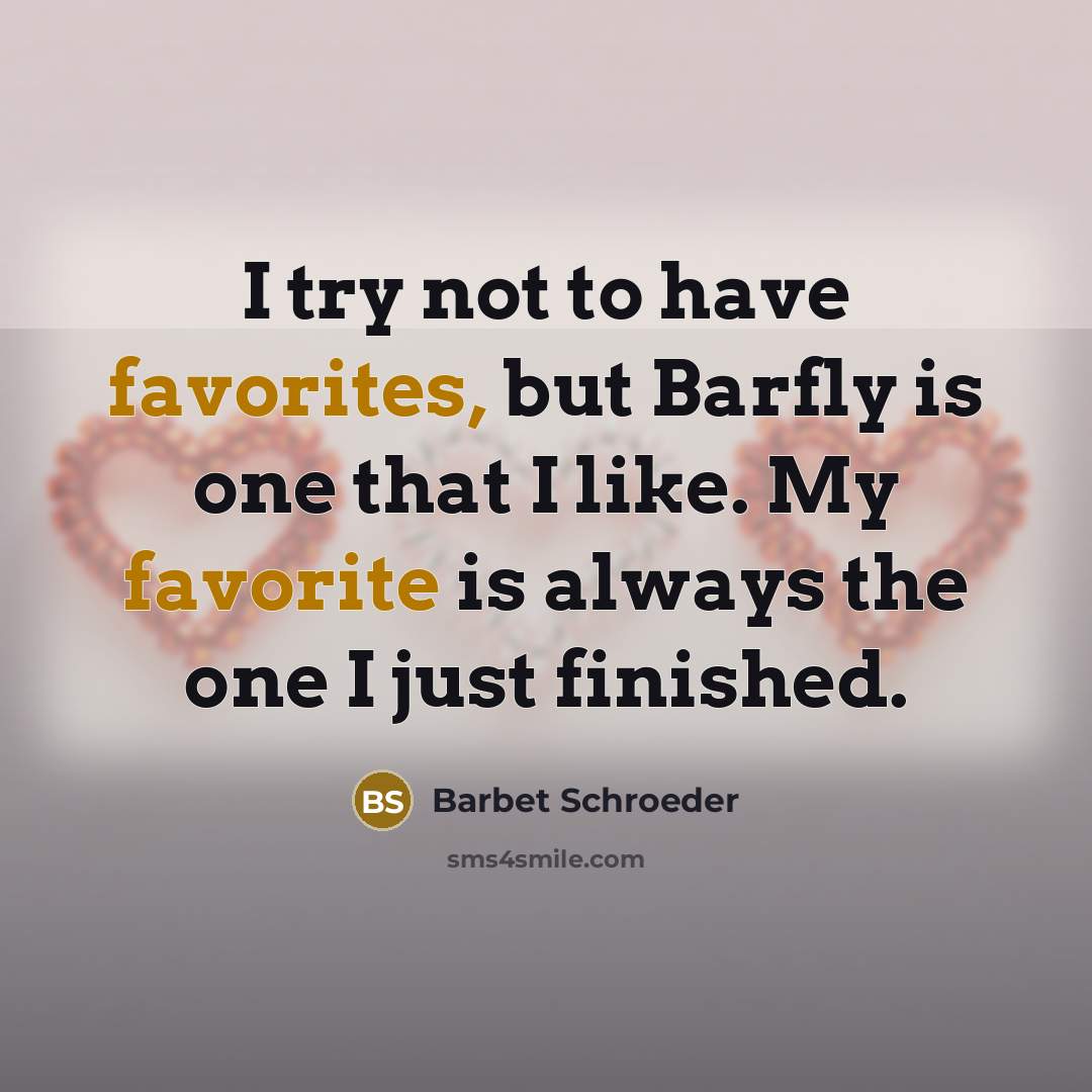 “I try not to have favorites, but Barfly is one…” quote by Barbet Schroeder