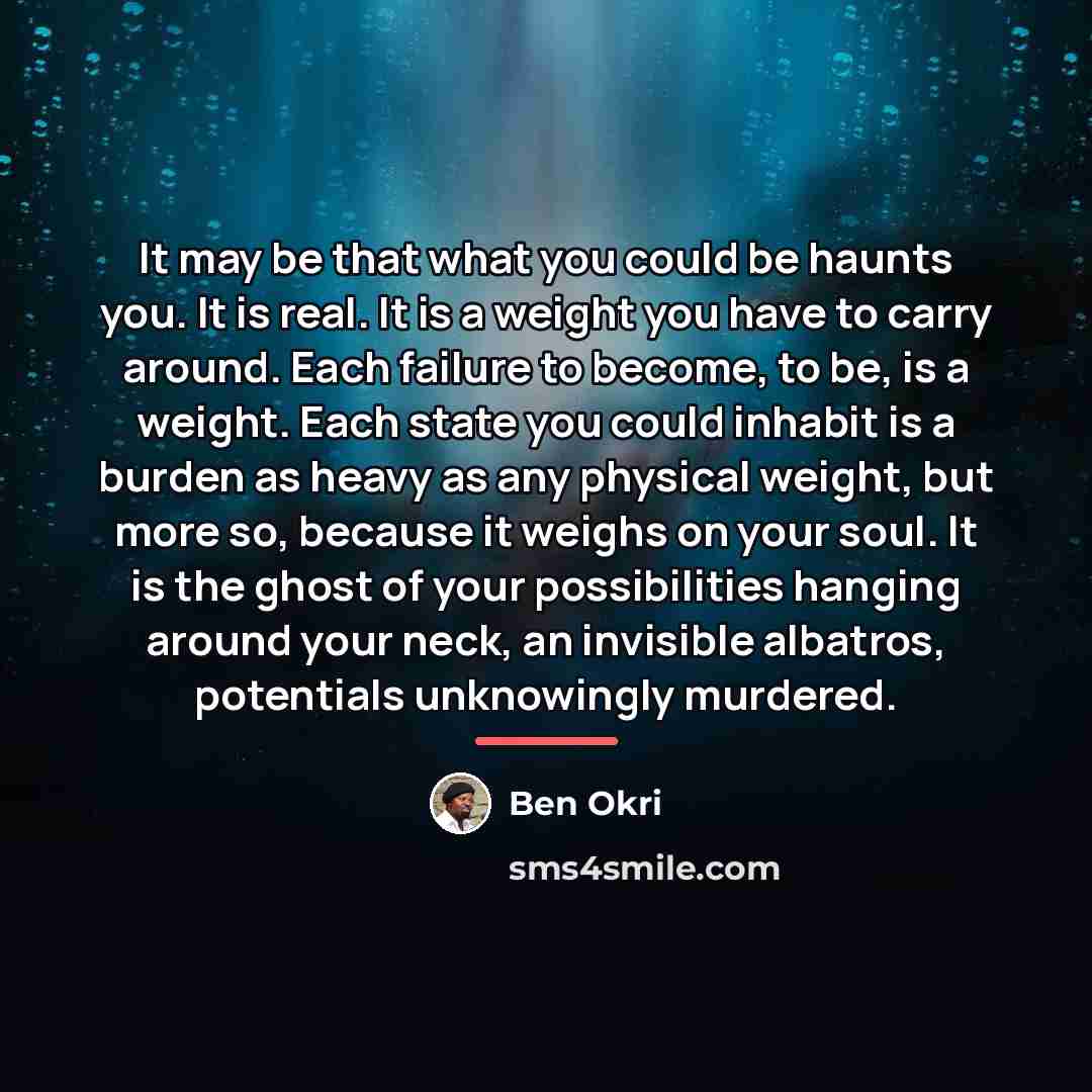“It may be that what you could be haunts you.…” quote by Ben Okri