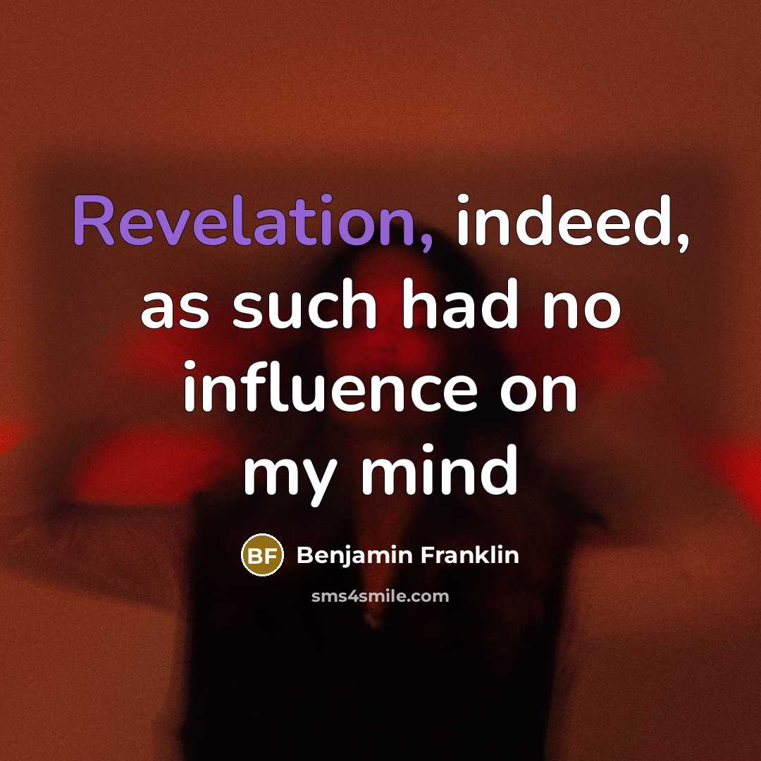 “Revelation, indeed, as such had no influence on my mind…” quote by Benjamin Franklin