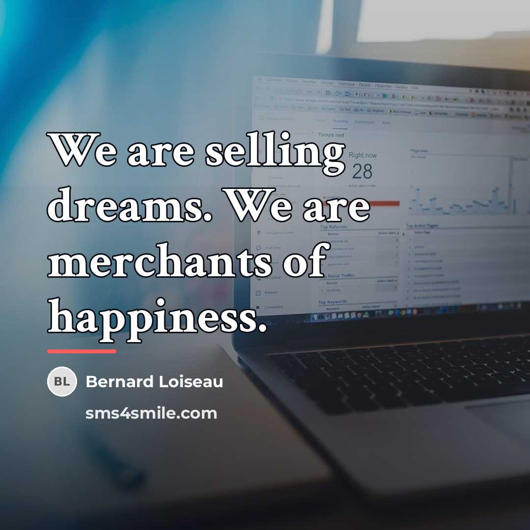 “We are selling dreams. We are merchants of happiness.…” quote by Bernard Loiseau