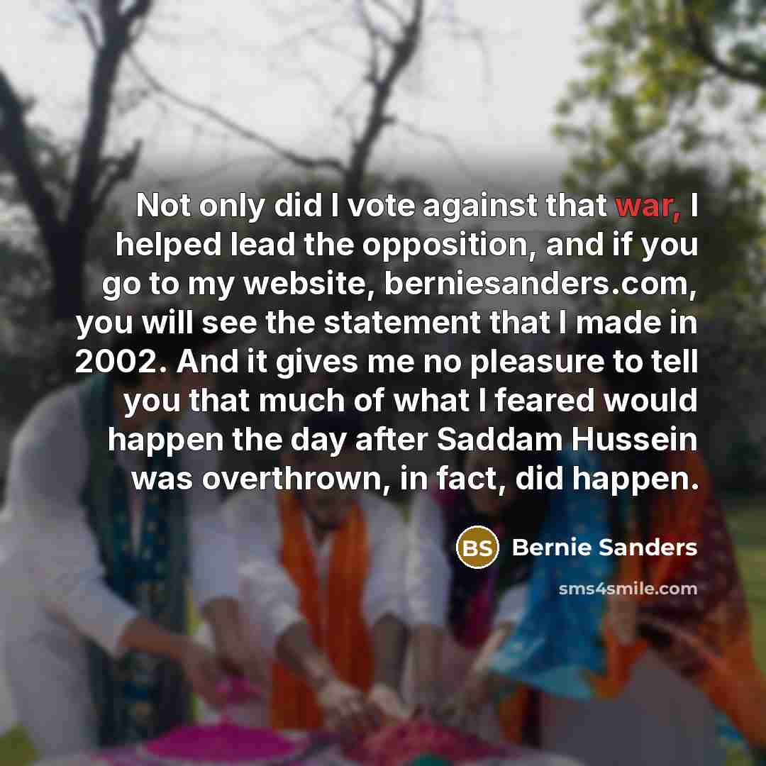 “Not only did I vote against that war, I helped…” quote by Bernie Sanders