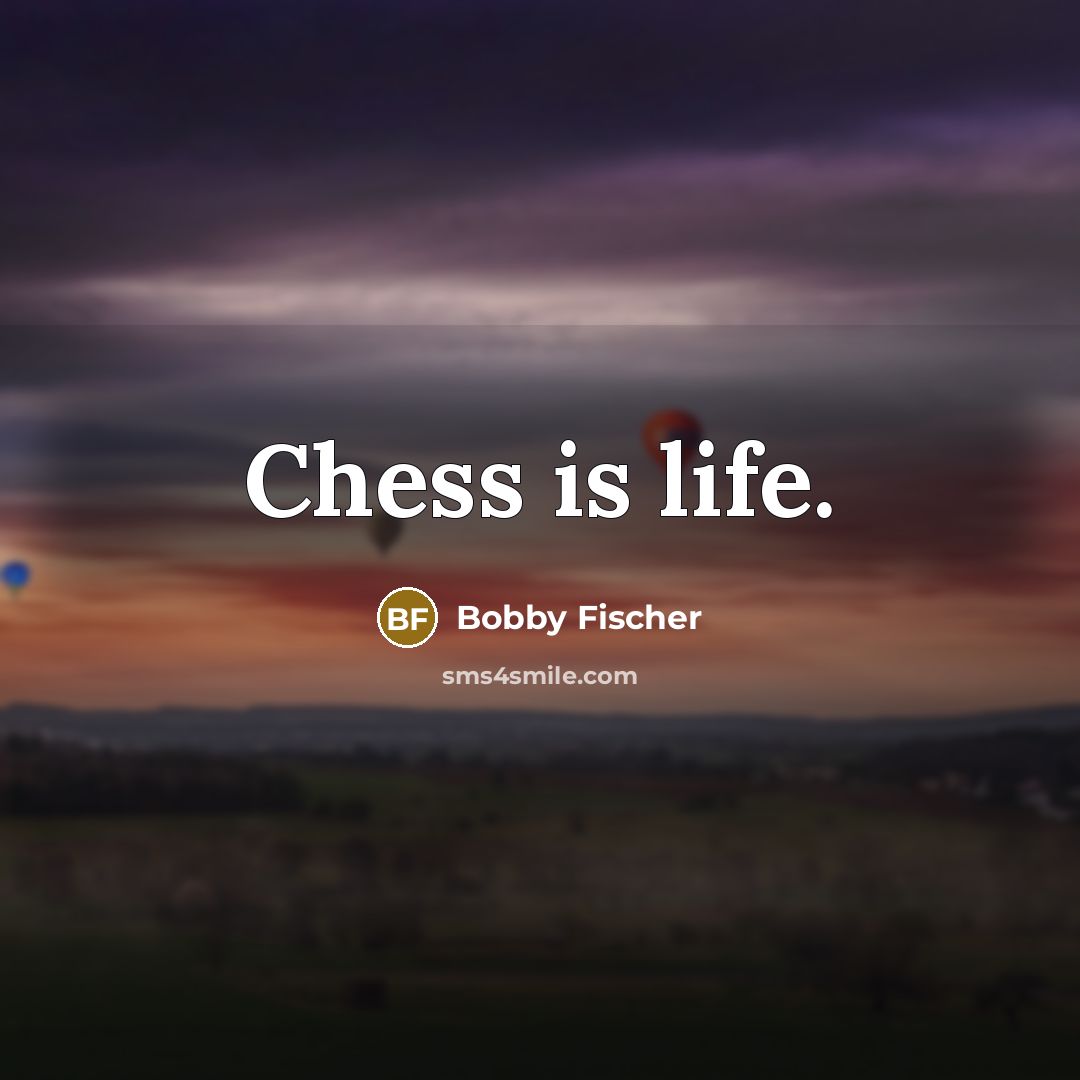 “Chess is life.…” quote by Bobby Fischer