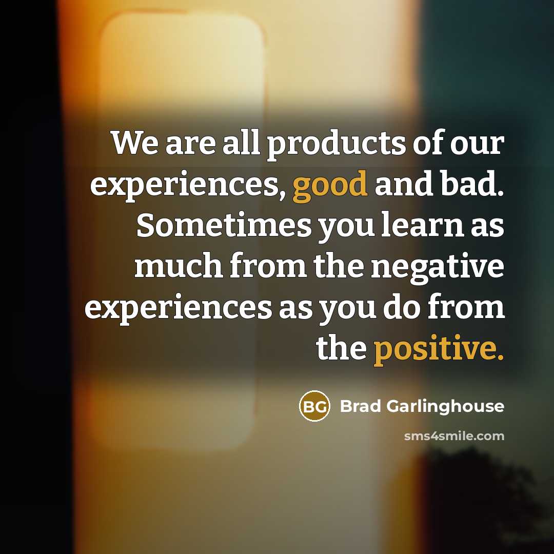 “We are all products of our experiences, good and bad.…” quote by Brad Garlinghouse