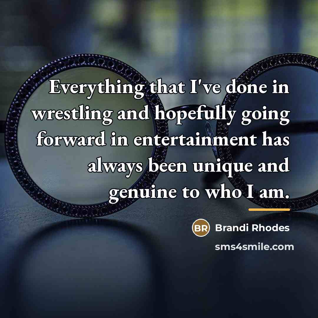 “Everything that I've done in wrestling and hopefully going forward…” quote by Brandi Rhodes