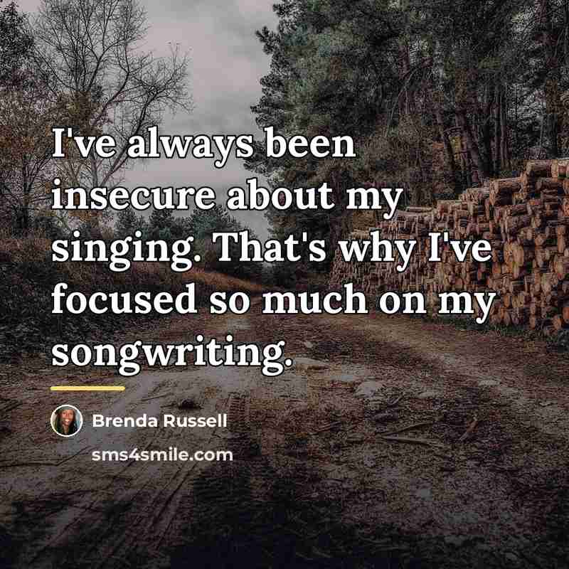 “I've always been insecure about my singing. That's why I've…” quote by Brenda Russell