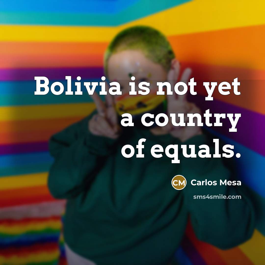 “Bolivia is not yet a country of equals.…” quote by Carlos Mesa