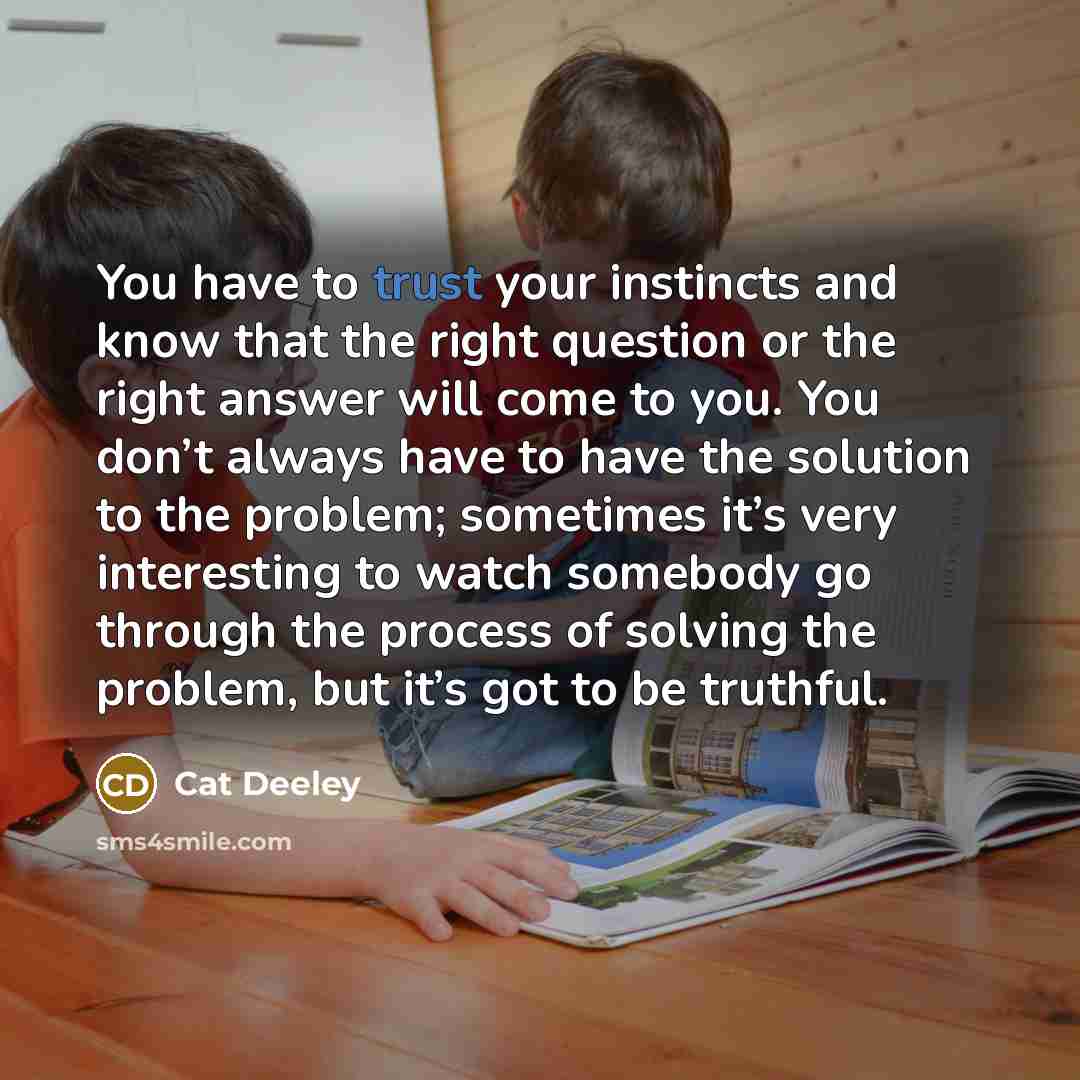 “You have to trust your instincts and know that the…” quote by Cat Deeley