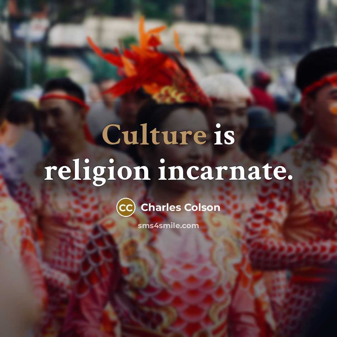 “Culture is religion incarnate.…” quote by Charles Colson