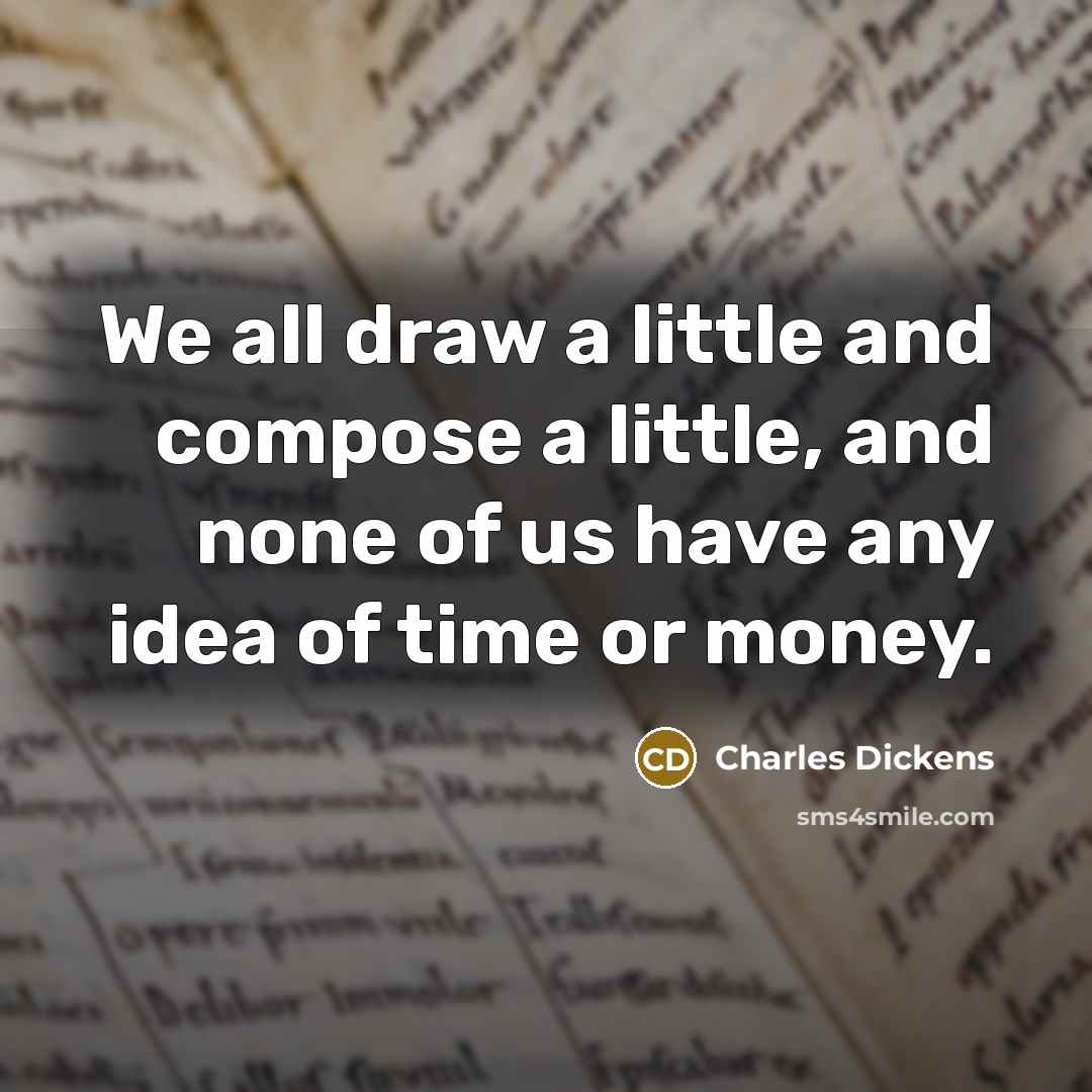 “We all draw a little and compose a little, and…” quote by Charles Dickens