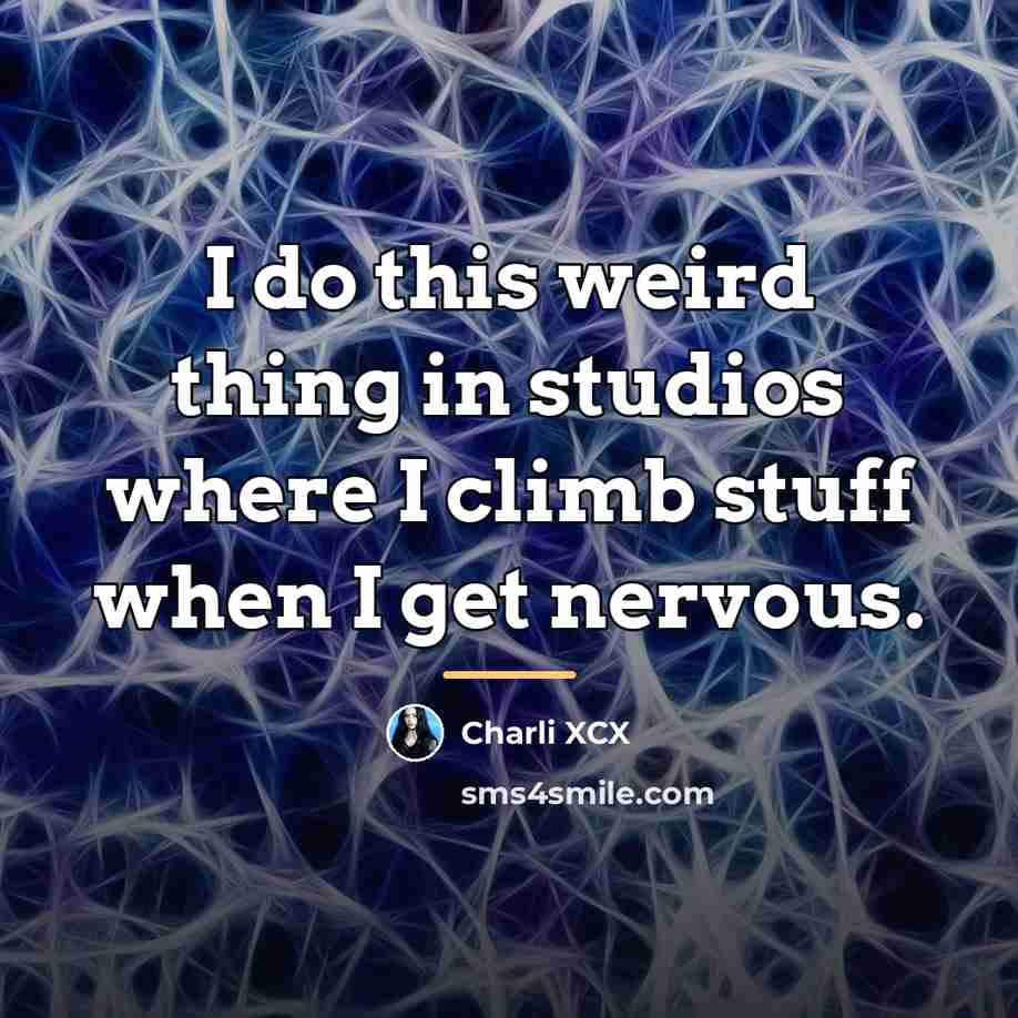 “I do this weird thing in studios where I climb…” quote by Charli XCX