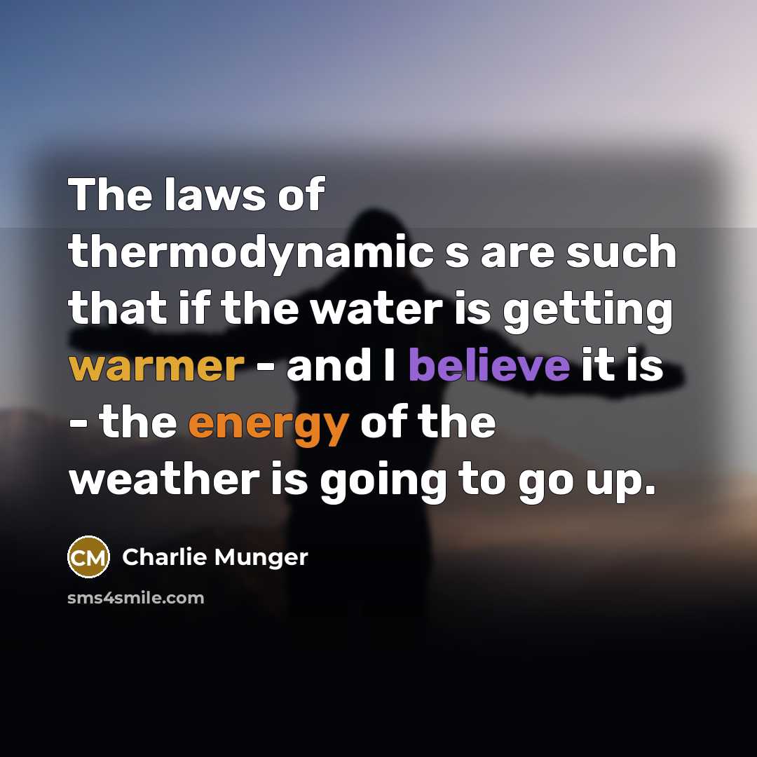 “The laws of thermodynamic s are such that if the…” quote by Charlie Munger