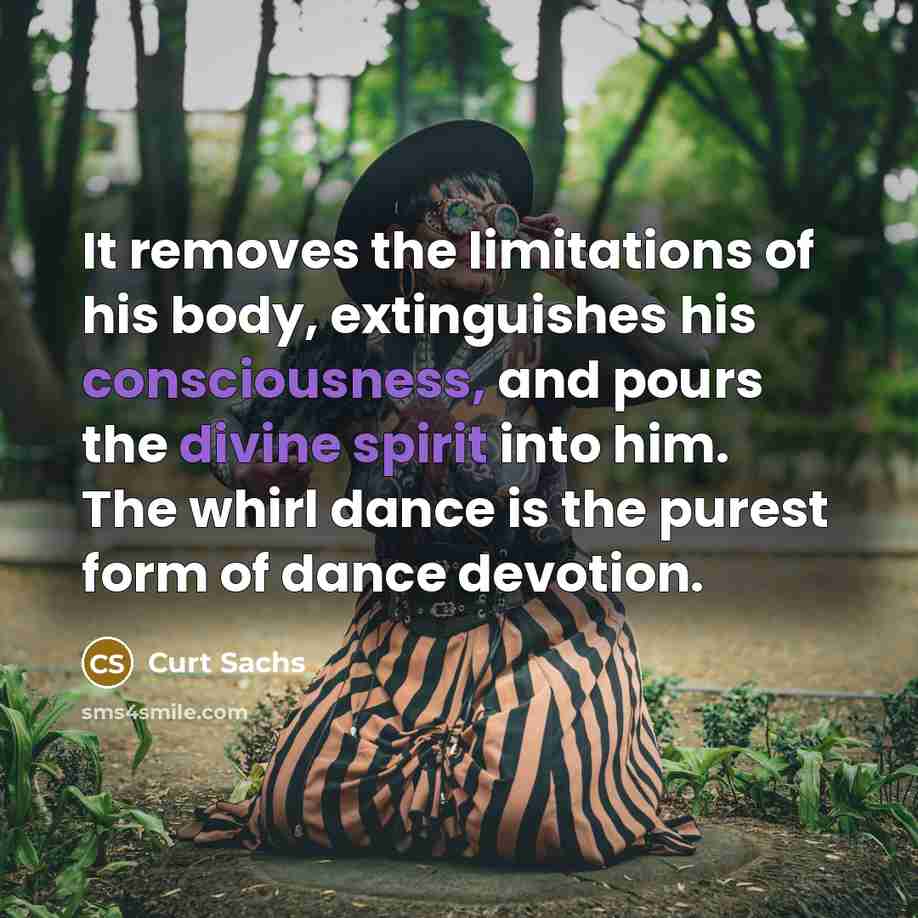“It removes the limitations of his body, extinguishes his consciousness,…” quote by Curt Sachs