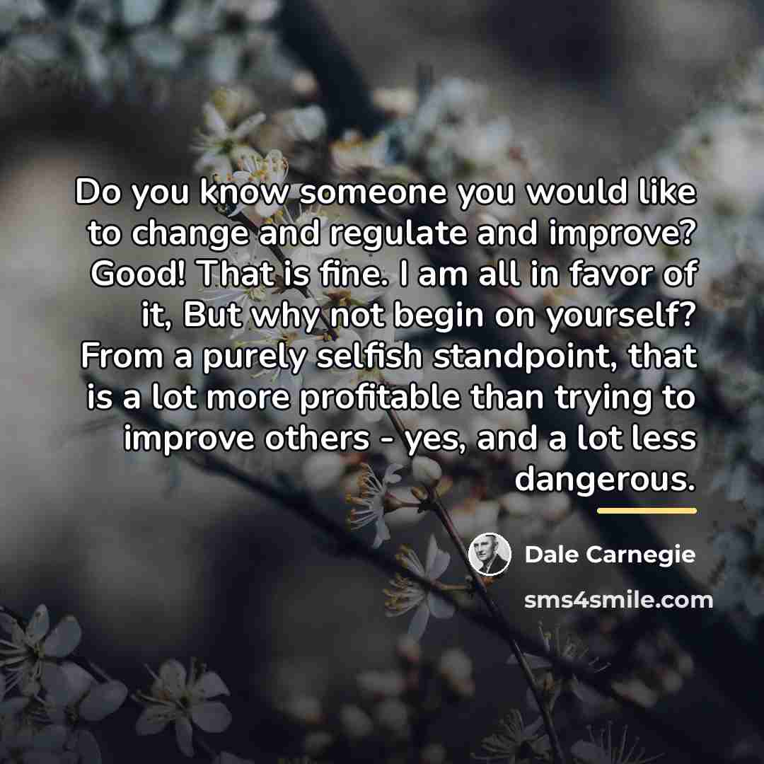 “Do you know someone you would like to change and…” quote by Dale Carnegie
