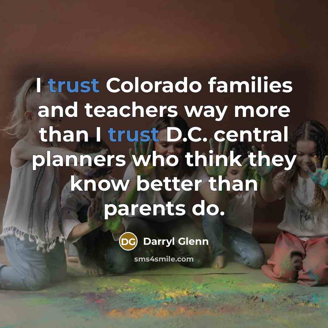 “I trust Colorado families and teachers way more than I…” quote by Darryl Glenn