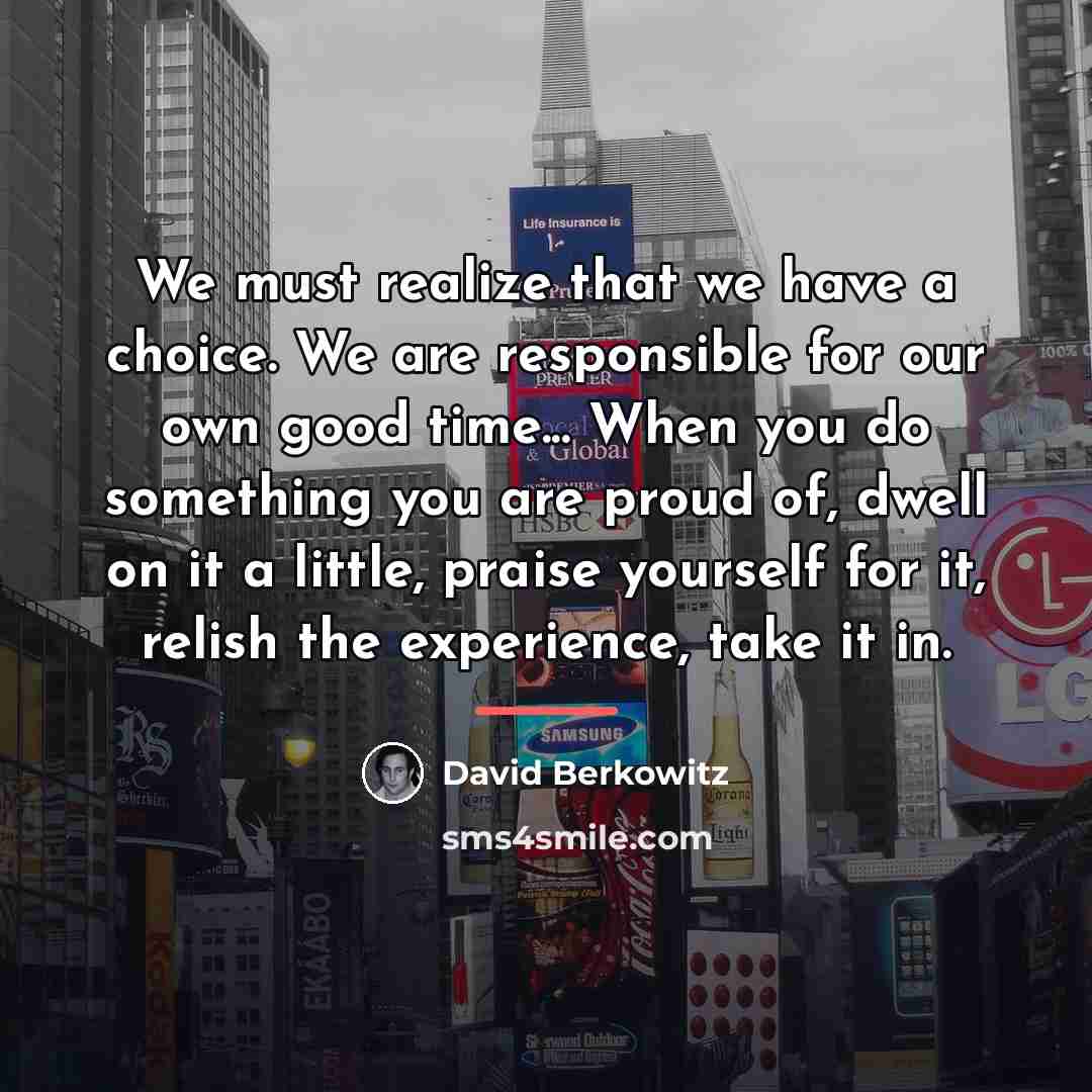 “We must realize that we have a choice. We are…” quote by David Berkowitz