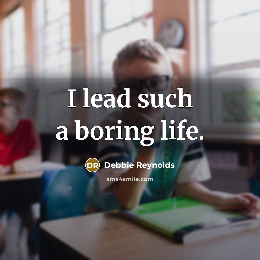 “I lead such a boring life.…” quote by Debbie Reynolds