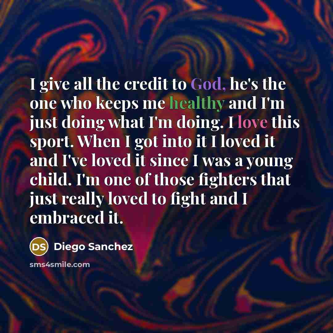 “I give all the credit to God, he's the one…” quote by Diego Sanchez