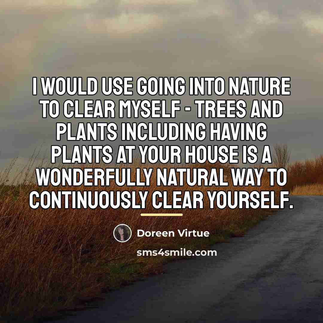 “I would use going into nature to clear myself -…” quote by Doreen Virtue
