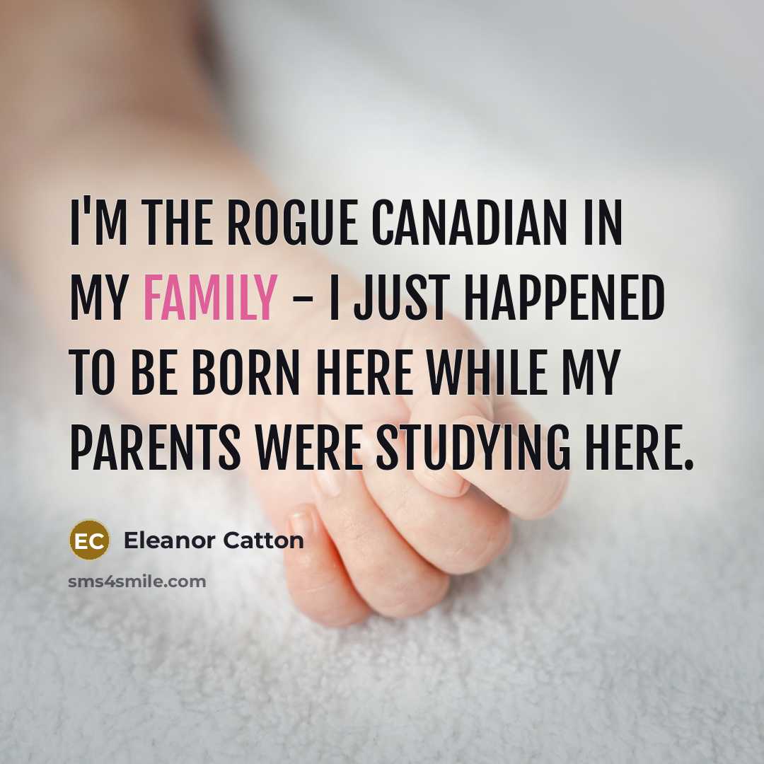 “I'm the rogue Canadian in my family - I just…” quote by Eleanor Catton