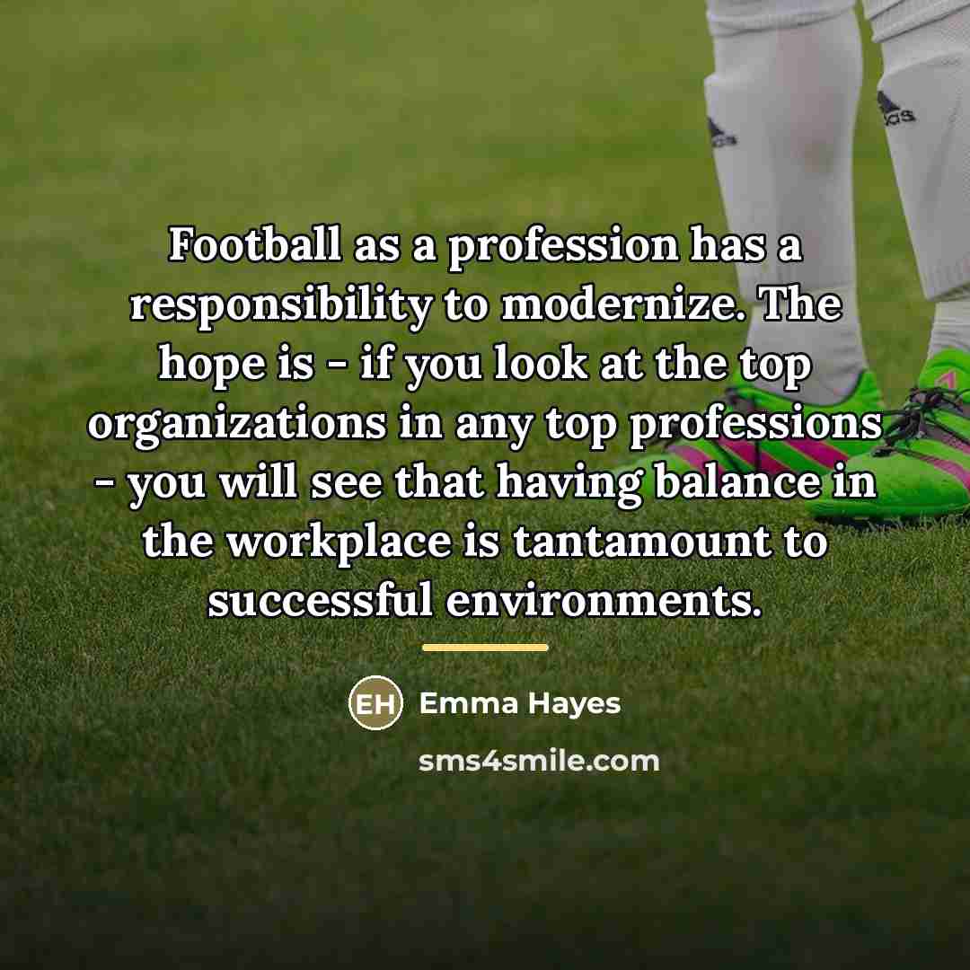 “Football as a profession has a responsibility to modernize. The…” quote by Emma Hayes