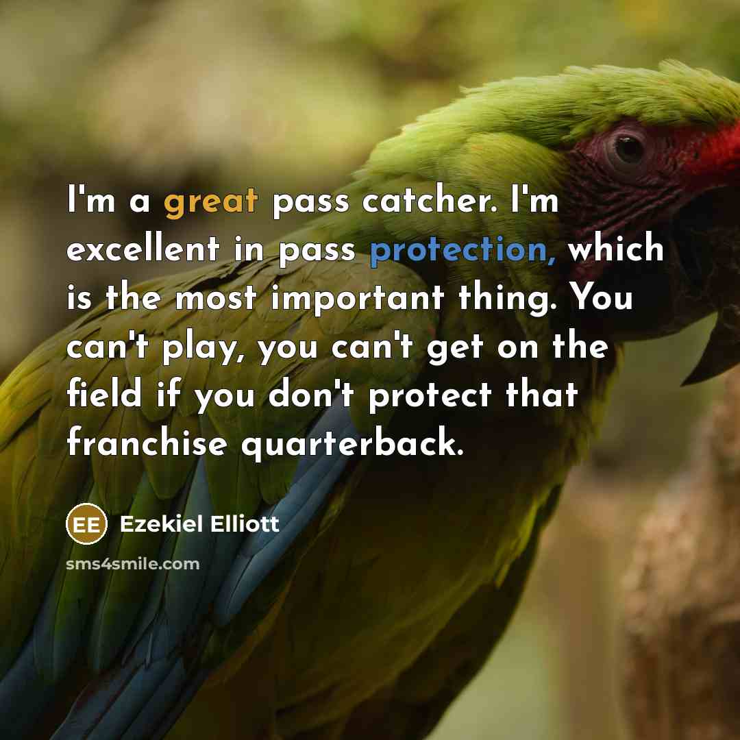 “I'm a great pass catcher. I'm excellent in pass protection,…” quote by Ezekiel Elliott