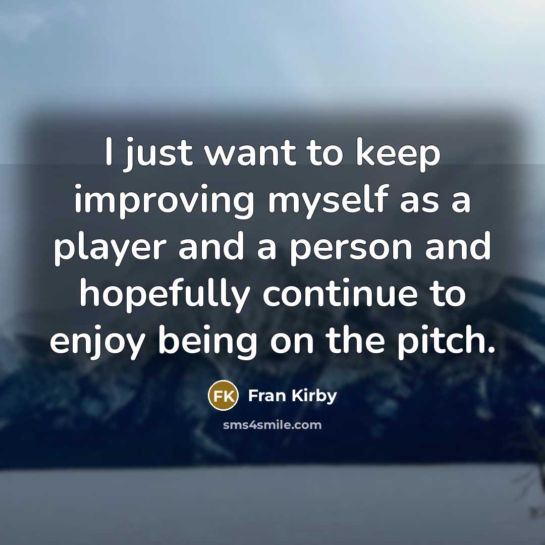 “I just want to keep improving myself as a player…” quote by Fran Kirby
