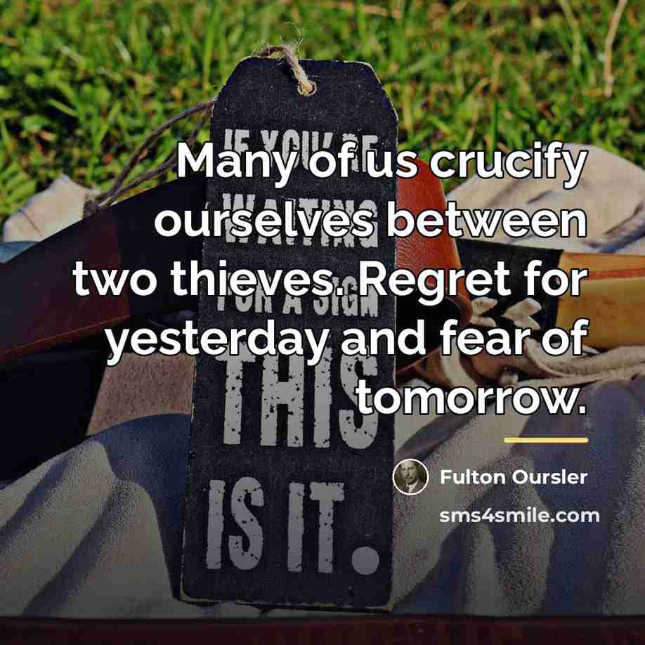 “Many of us crucify ourselves between two thieves. Regret for…” quote by Fulton Oursler