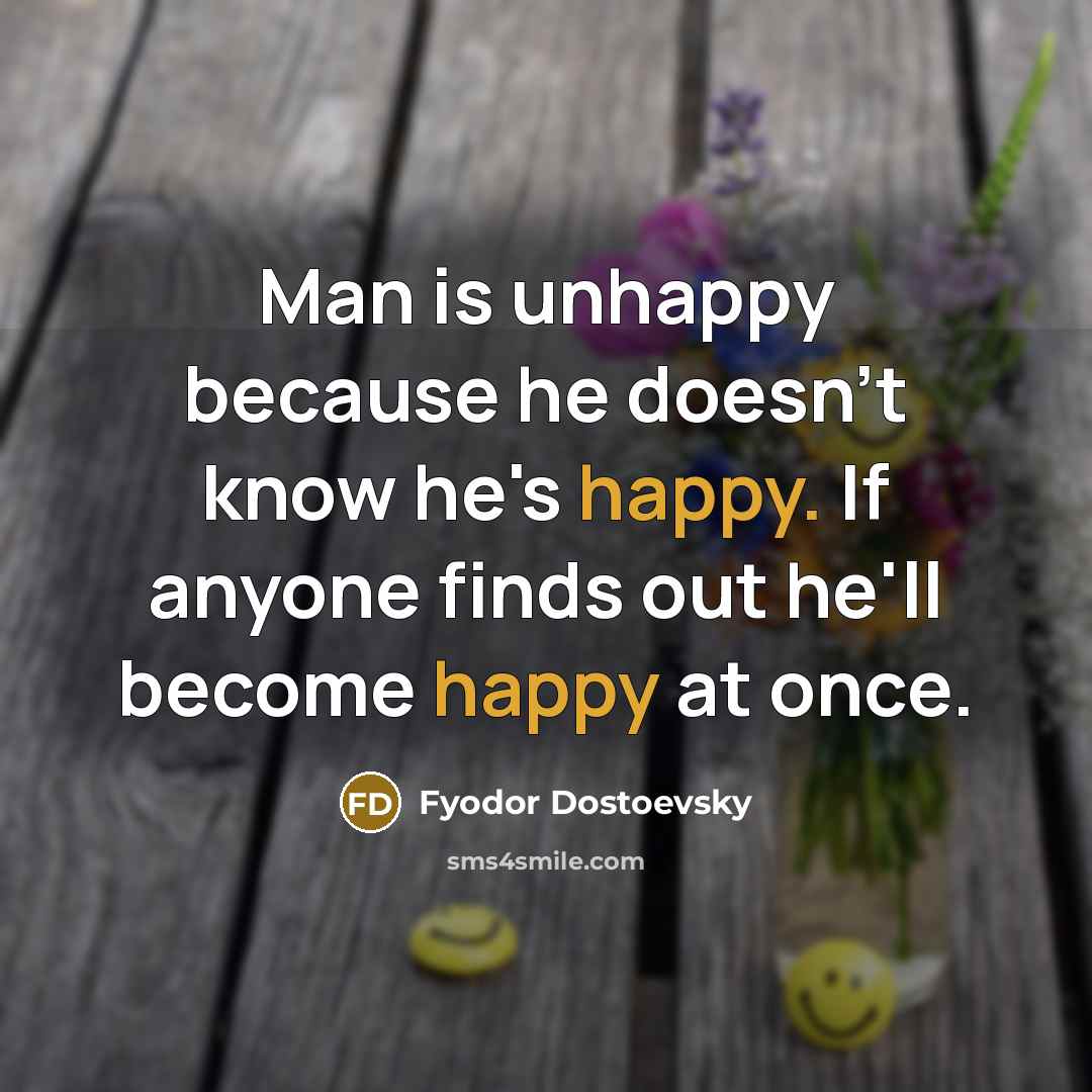 “Man is unhappy because he doesn't know he's happy. If…” quote by Fyodor Dostoevsky