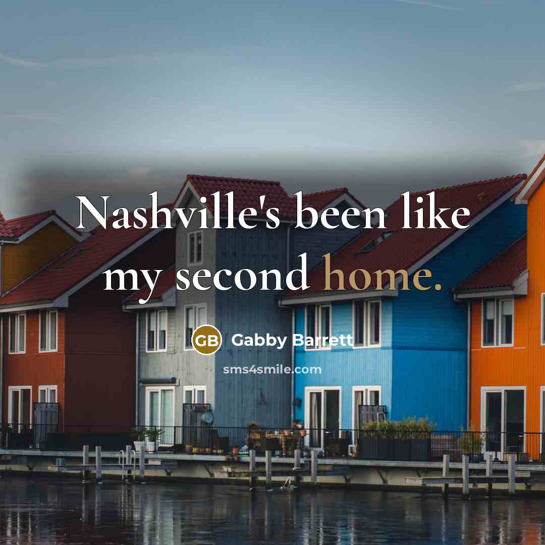 “Nashville's been like my second home.…” quote by Gabby Barrett