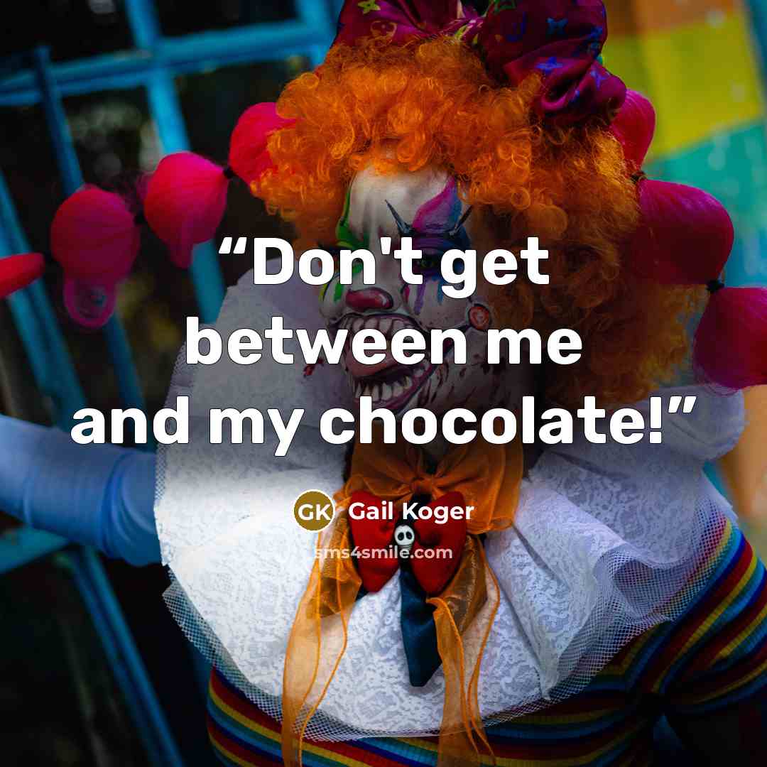“Don't get between me and my chocolate!” quote by Gail Koger