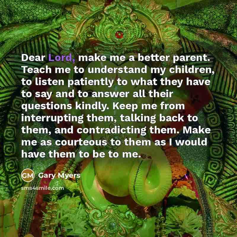 “Dear Lord, make me a better parent. Teach me to…” quote by Gary Myers