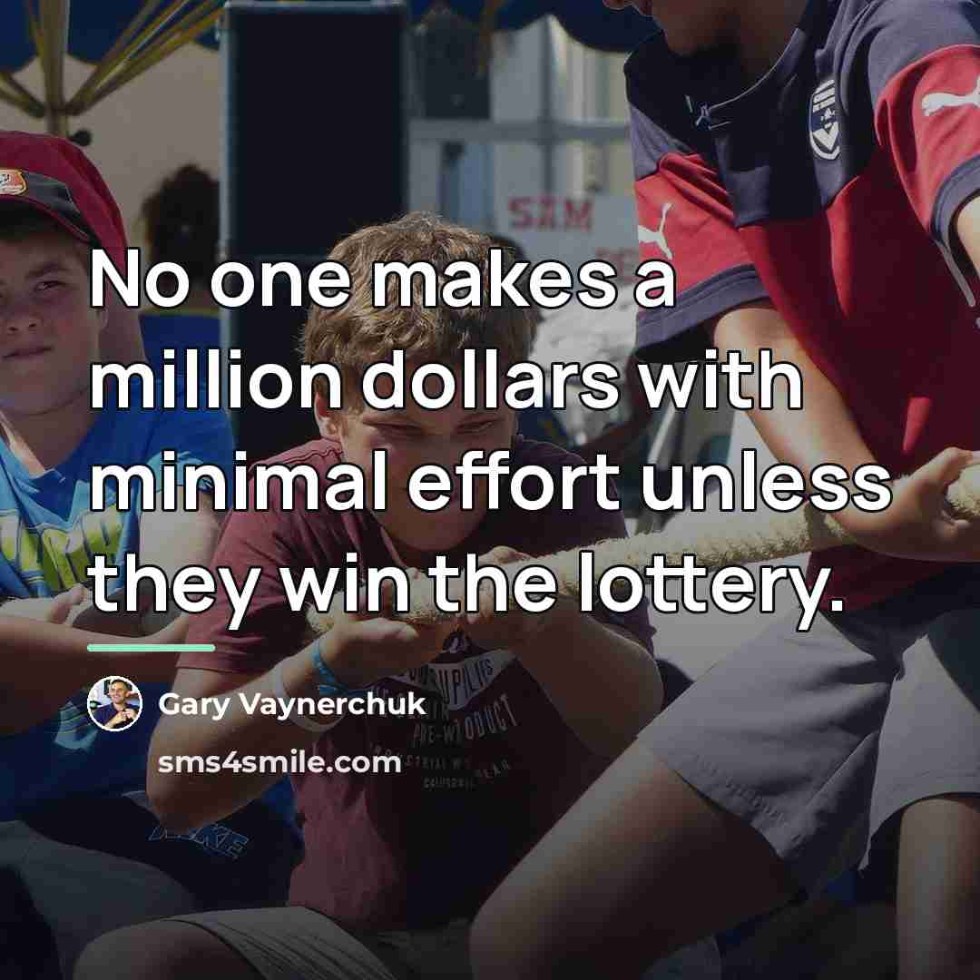 “No one makes a million dollars with minimal effort unless…” quote by Gary Vaynerchuk