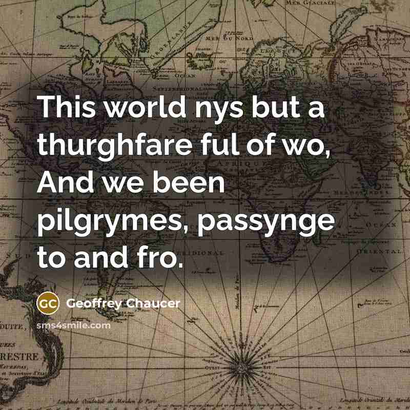 “This world nys but a thurghfare ful of wo, And…” quote by Geoffrey Chaucer
