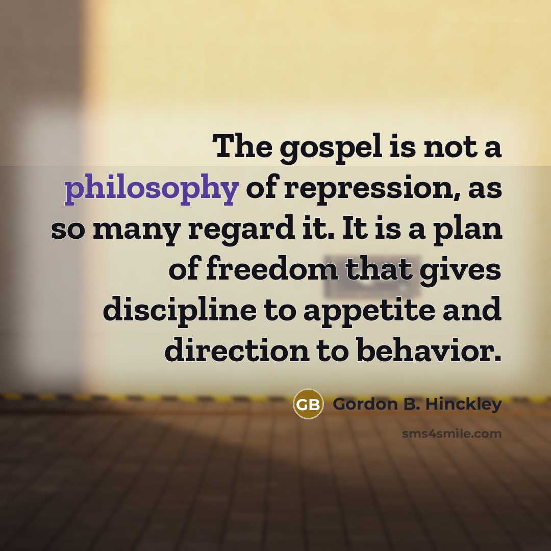 “The gospel is not a philosophy of repression, as so…” quote by Gordon B. Hinckley
