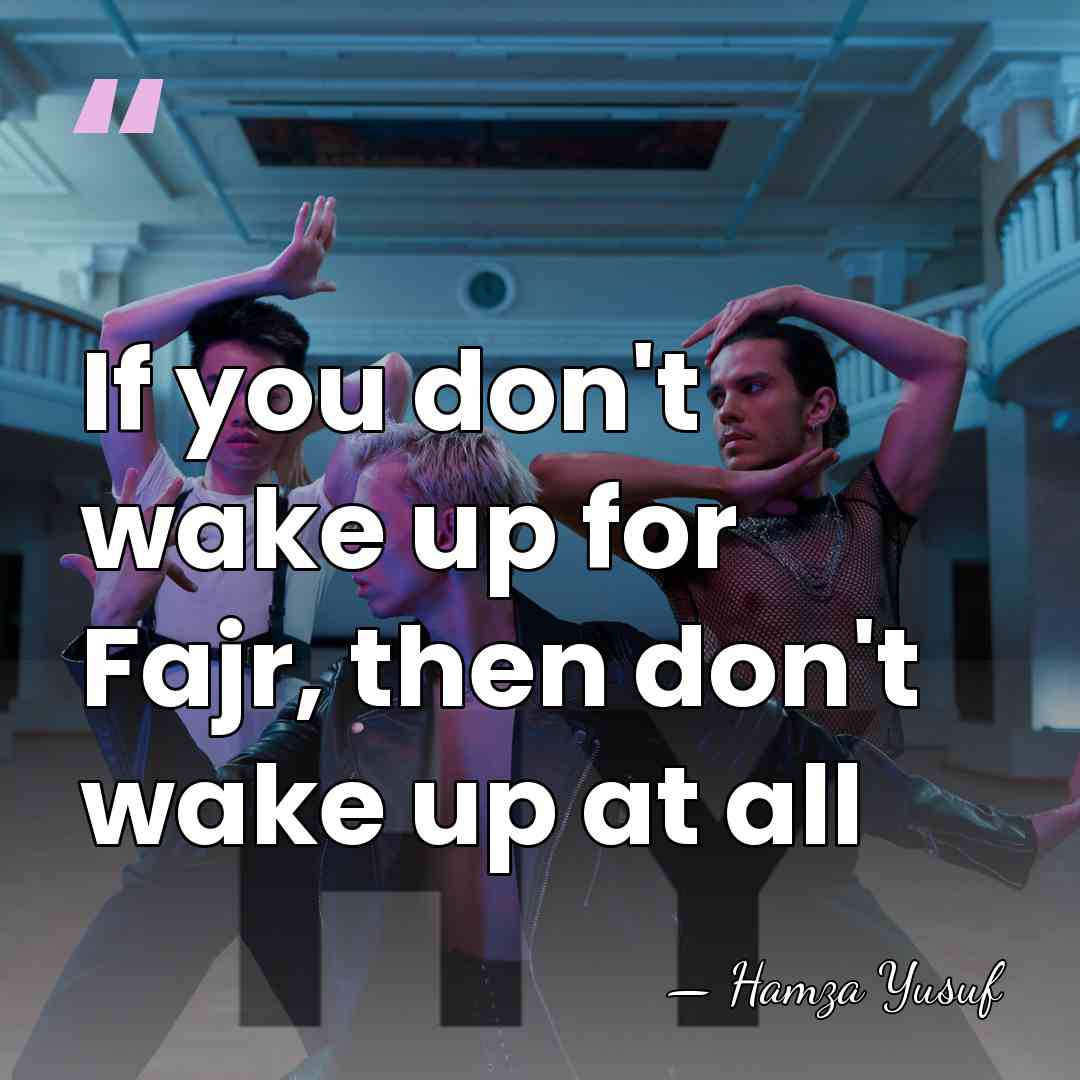 If you don't wake up for Fajr, then don't wake up at&hellip; - Hamza Yusuf