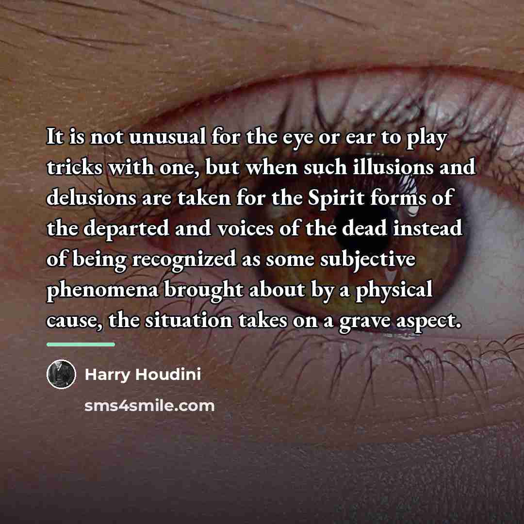 “It is not unusual for the eye or ear to…” quote by Harry Houdini