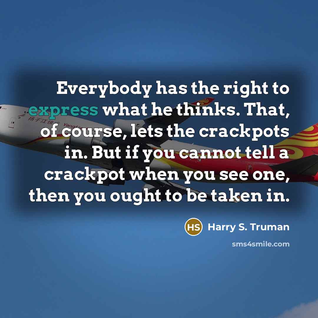 “Everybody has the right to express what he thinks. That,…” quote by Harry S. Truman