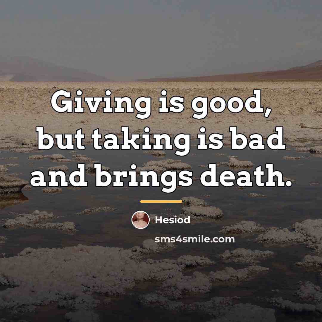 “Giving is good, but taking is bad and brings death.…” quote by Hesiod