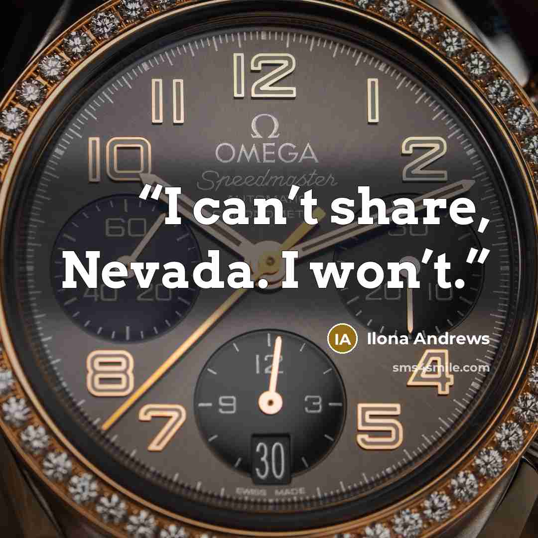 “I can’t share, Nevada. I won’t.” quote by Ilona Andrews