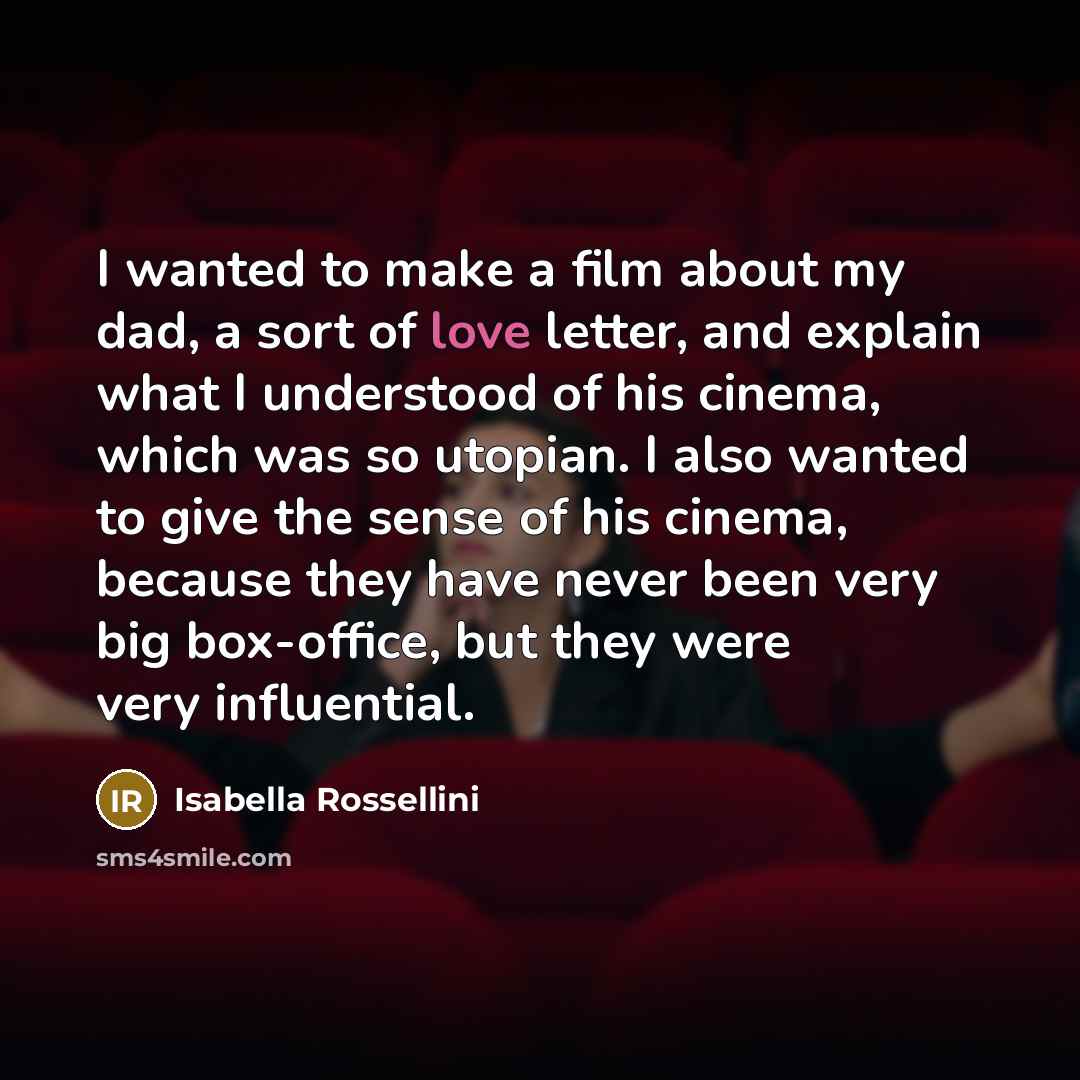 “I wanted to make a film about my dad, a…” quote by Isabella Rossellini