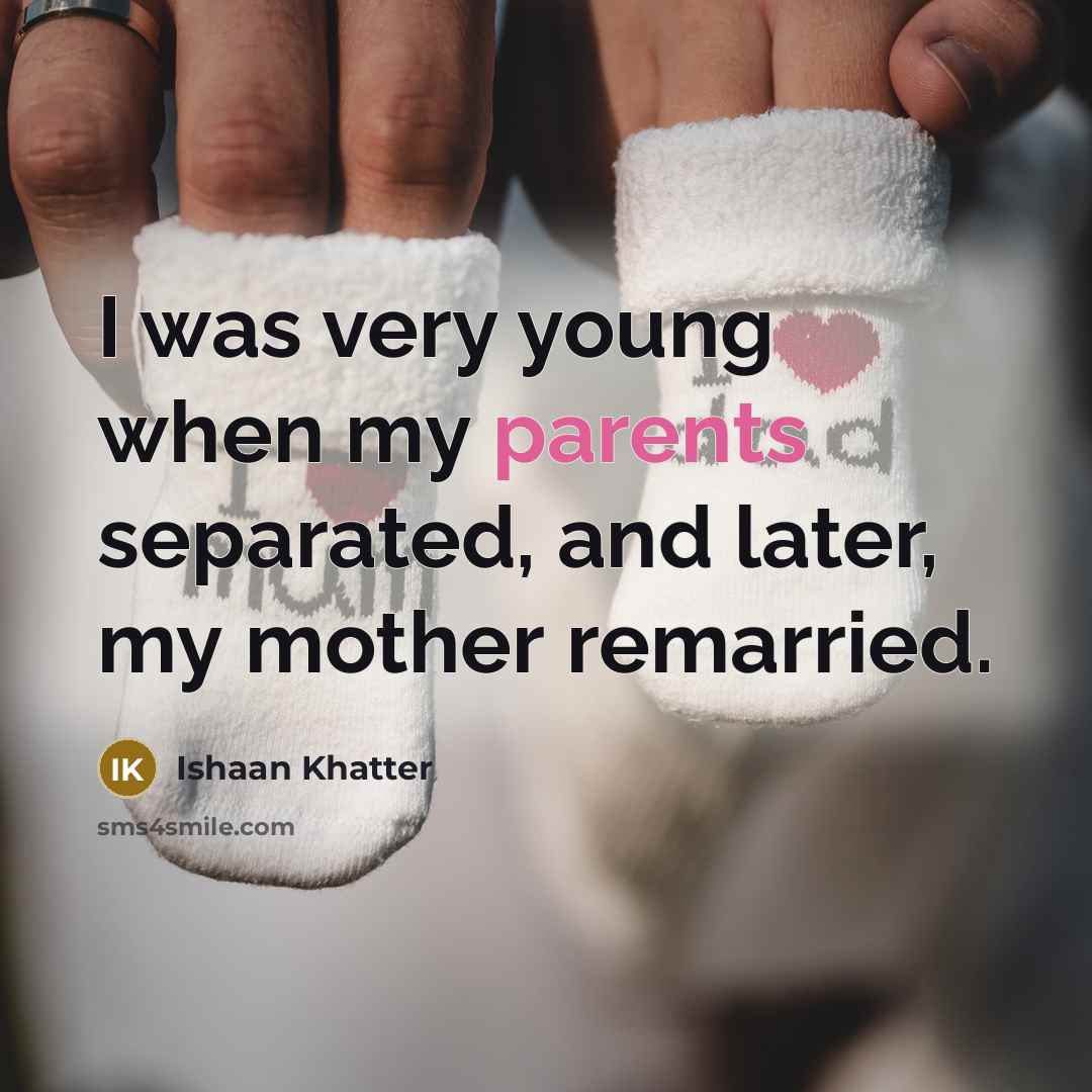 “I was very young when my parents separated, and later, my mother remarried.” quote by Ishaan Khatter