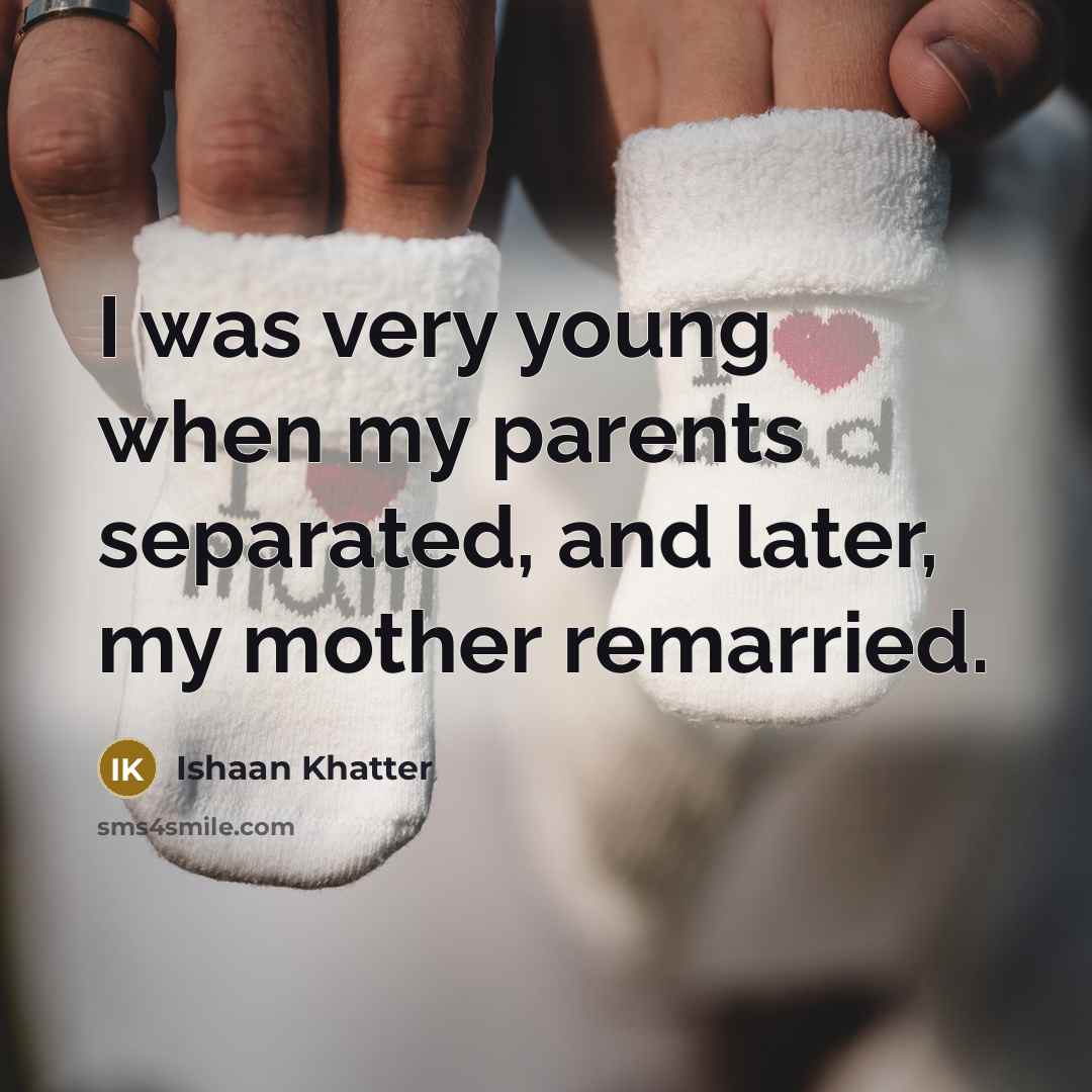 “I was very young when my parents separated, and later,…” quote by Ishaan Khatter