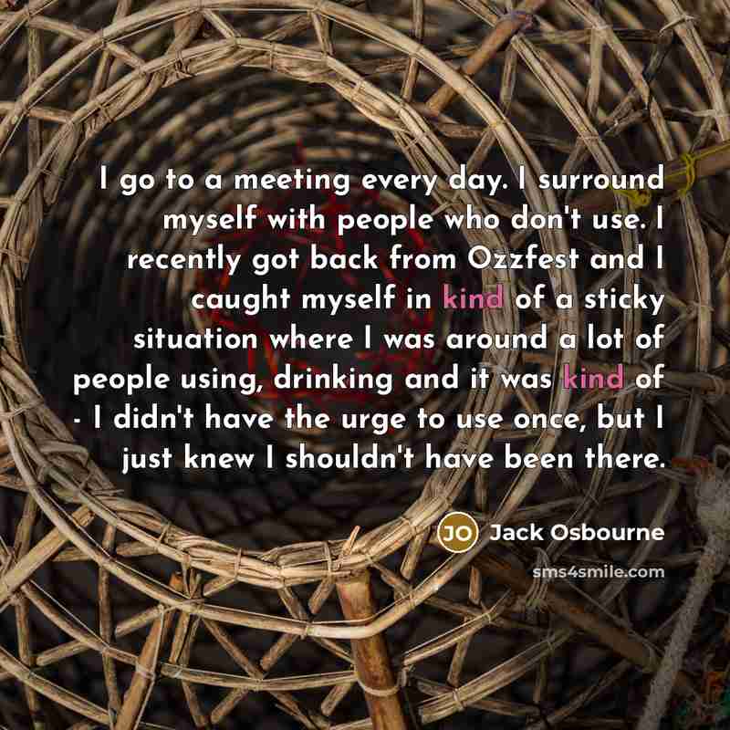 “I go to a meeting every day. I surround myself…” quote by Jack Osbourne